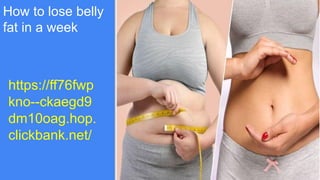 How to lose belly
fat in a week
https://ff76fwp
kno--ckaegd9
dm10oag.hop.
clickbank.net/
 