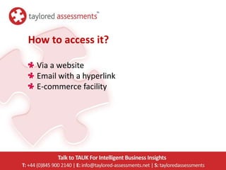 How to access it?

 Via a website
 Email with a hyperlink
 E-commerce facility
 