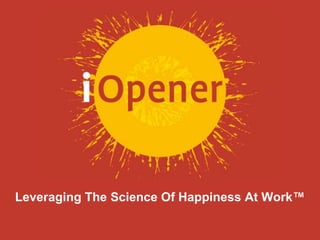 Leveraging The Science Of Happiness At Work™ 