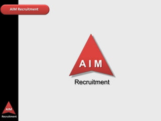 AIM Recruitment




                        AIM
                       Recruitment



  AIM
Recruitment
 