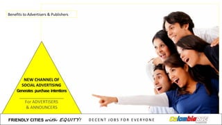 Benefits to	
  Advertisers &	
  Publishers
FRIENDLY)CITIES with EQUITY! D E C E N T &J O B S &F O R & E V E R YO N E
 