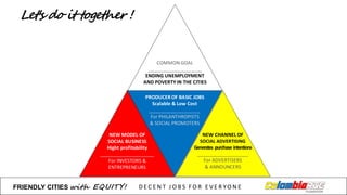 Let's do it together !
FRIENDLY)CITIES with EQUITY! D E C E N T &J O B S &F O R & E V E R YO N E
 