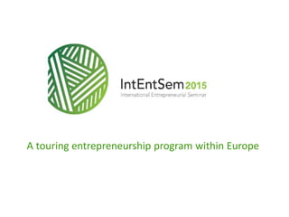 A touring entrepreneurship program within Europe 
 