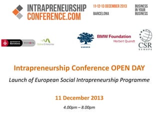 Intrapreneurship Conference OPEN DAY
Launch of European Social Intrapreneurship Programme

11 December 2013
4.00pm – 8.00pm

 