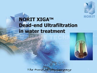NORIT XIGA TM  Dead-end Ultrafiltration in water treatment 