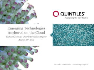 Emerging Technologies
 Anchored on the Cloud
Richard Thomas, Chief Information Officer
           August 26th 2011
 