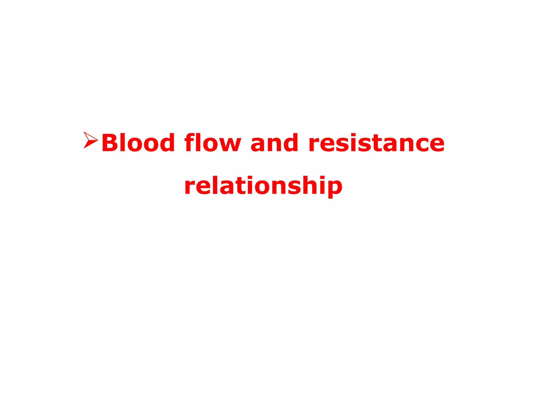 Blood flow and resistance
relationship
 