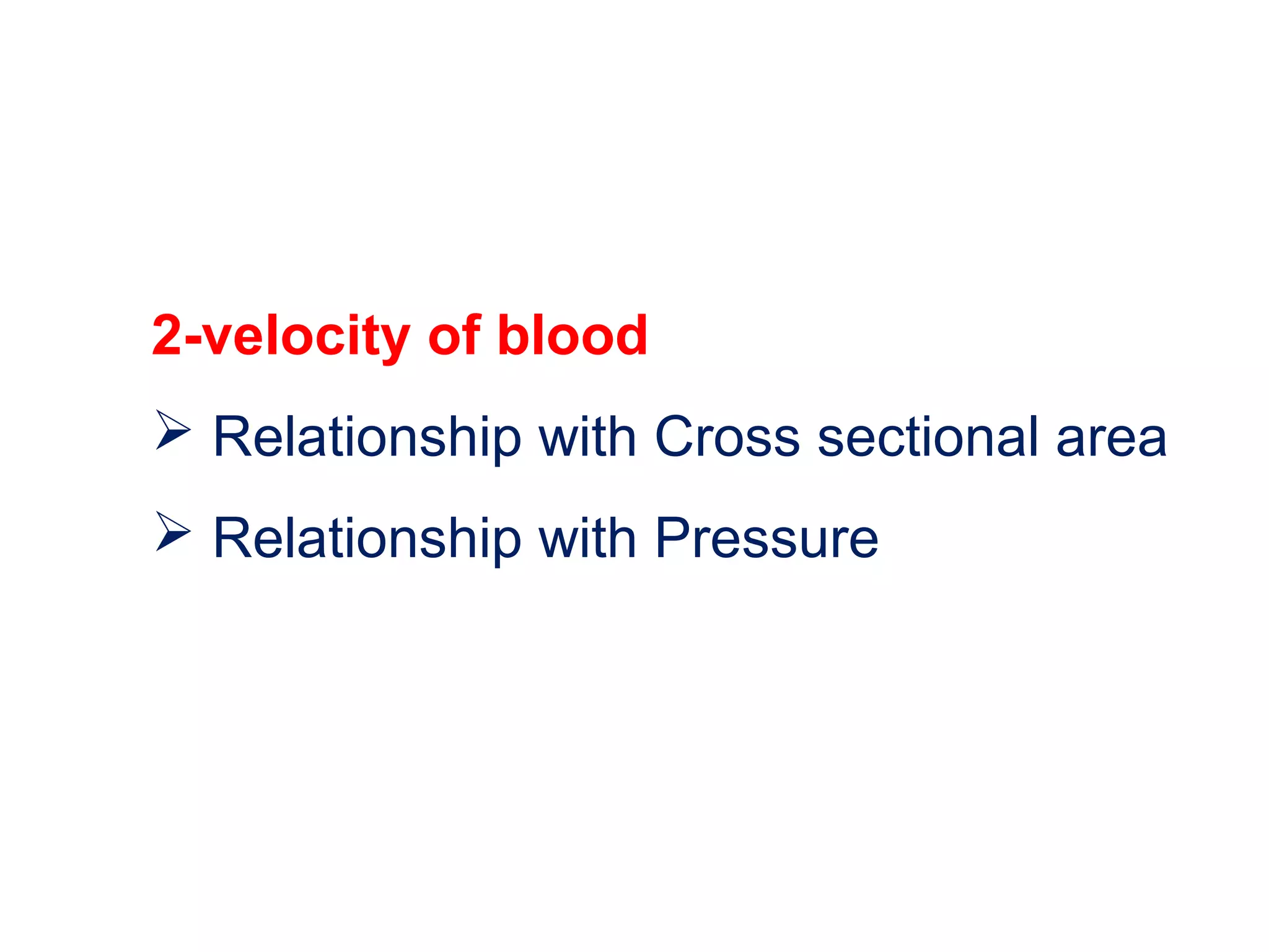 2-velocity of blood
 Relationship with Cross sectional area
 Relationship with Pressure
 