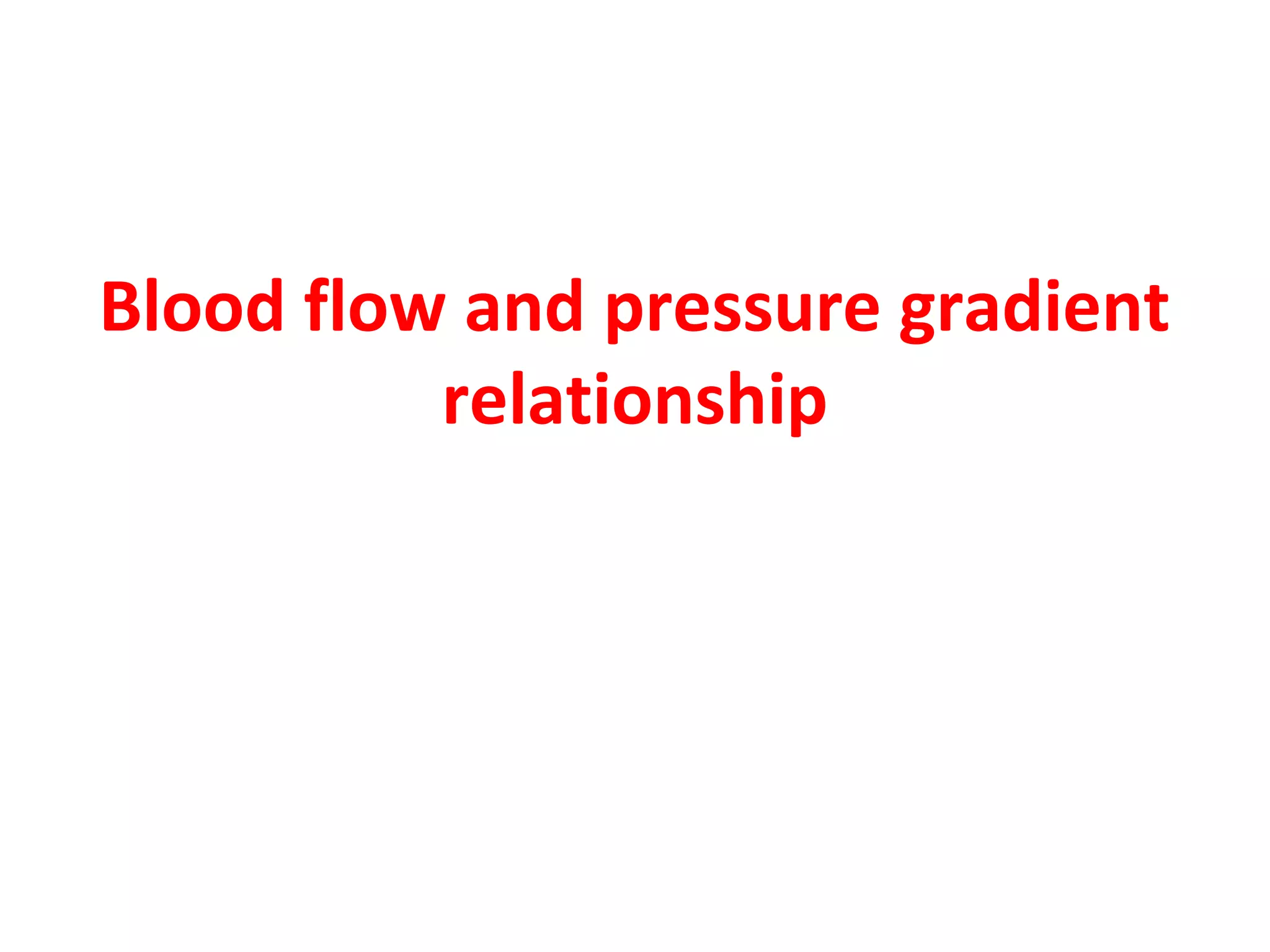 Blood flow and pressure gradient
relationship
 