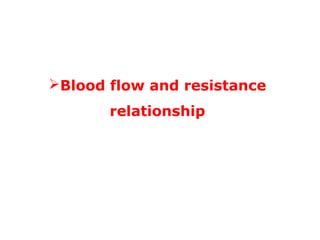 Blood flow and resistance
relationship
 