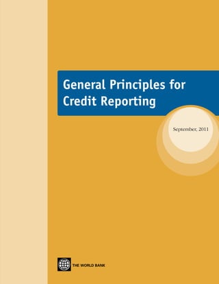 General Principles for 
Credit Reporting 
THE WORLD BANK 
September, 2011 
 