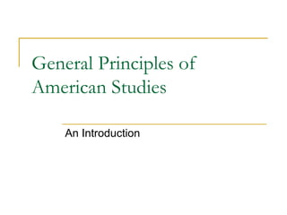 General Principles of
American Studies
An Introduction
 