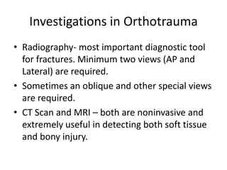 Investigations in Orthotrauma<br />Radiography- most important diagnostic tool for fractures. Minimum two views (AP and La...