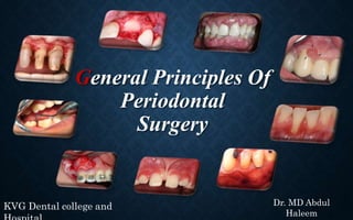 General Principles Of
Periodontal
Surgery
KVG Dental college and Dr. MD Abdul
Haleem
 