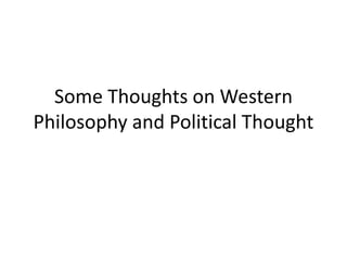 Some Thoughts on Western
Philosophy and Political Thought

 