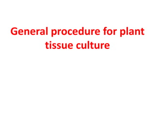 General procedure for plant
tissue culture
 