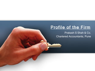 Profile of the Firm Prakash S Shah & Co. Chartered Accountants, Pune 