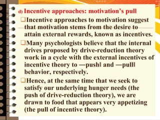 e) Cognitive Approaches: the thoughts
behind motivation
Cognitive approaches to motivation
suggest that motivation is a r...