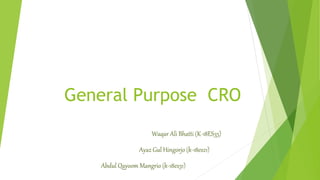 General Purpose CRO
Waqar Ali Bhatti (K-18ES35)
Ayaz Gul Hingorjo (k-18es21)
Abdul Qayoom Mangrio (k-18es31)
 
