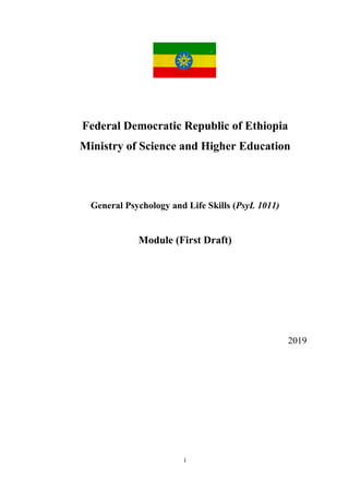 i
Federal Democratic Republic of Ethiopia
Ministry of Science and Higher Education
General Psychology and Life Skills (PsyL 1011)
Module (First Draft)
2019
 