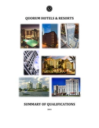 QUORUM HOTELS & RESORTSSUMMARY OF QUALIFICATIONS2011<br />ABOUT US <br />The Company was founded in 1987 as a partnership between its senior executives and The Rank Group Plc and was known as Rank Hotels North America until November 1994.  At that time senior management purchased Rank’s interest and introduced the Quorum name. The company’s first management engagement - The Brown Palace Hotel - has been in Quorum’s portfolio since 1987.<br />OUR MISSION<br />We make hotels WORK by making each hotel the best in its market. To date we have assumed management of over 46 distressed hotels. <br />WHAT WE DO<br />We are an independent, Dallas-based provider of customized, value-add hospitality management services. Since 1987, we have specialized in repositioning first class and luxury hotels for our clients through the following services: <br />,[object Object]