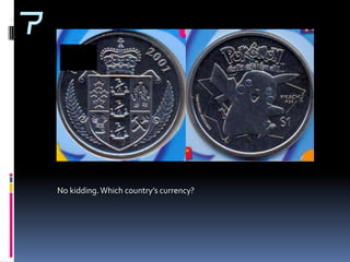 7




    No kidding. Which country’s currency?
 