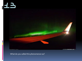 13




What do you called this phenomenon as?
 