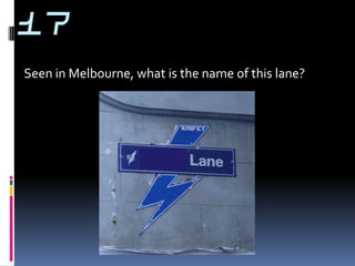 17
Seen in Melbourne, what is the name of this lane?
 