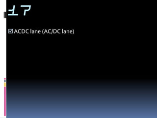 17
 ACDC lane (AC/DC lane)
 