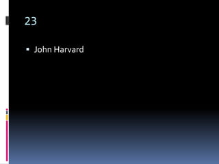 23

 John Harvard
 