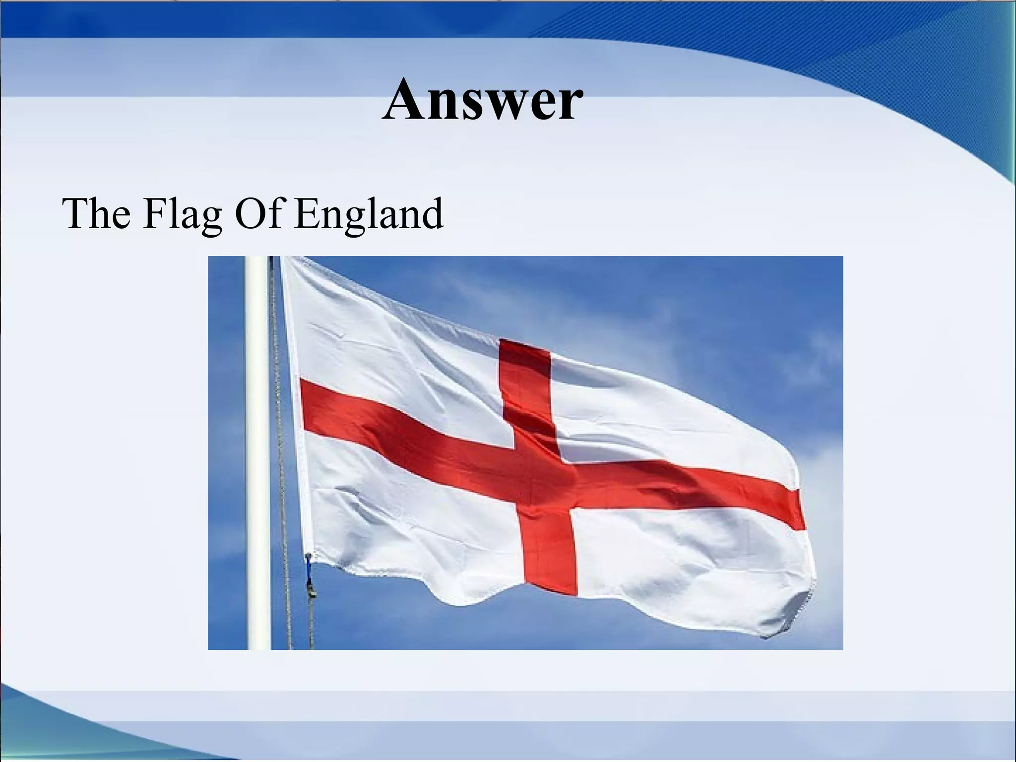 Answer
The Flag Of England
 
