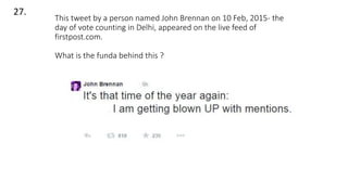 This tweet by a person named John Brennan on 10 Feb, 2015- the
day of vote counting in Delhi, appeared on the live feed of
firstpost.com.
What is the funda behind this ?
27.
 