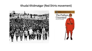 Khudai Khidmatgar (Red Shirts movement)
 