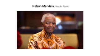 Nelson Mandela, Rest in Peace
 