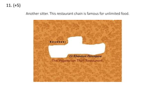 11. (+5)
Another sitter. This restaurant chain is famous for unlimited food.
 