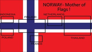 NORWAY- Mother of
Flags !
 