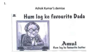 1.
Ashok Kumar’s demise
 