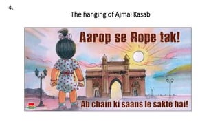 4.
The hanging of Ajmal Kasab
 