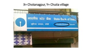 X= Chotanagpur, Y= Chutia village
 