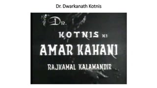 Dr. Dwarkanath Kotnis
 