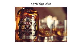 Chivas Regal effect
 