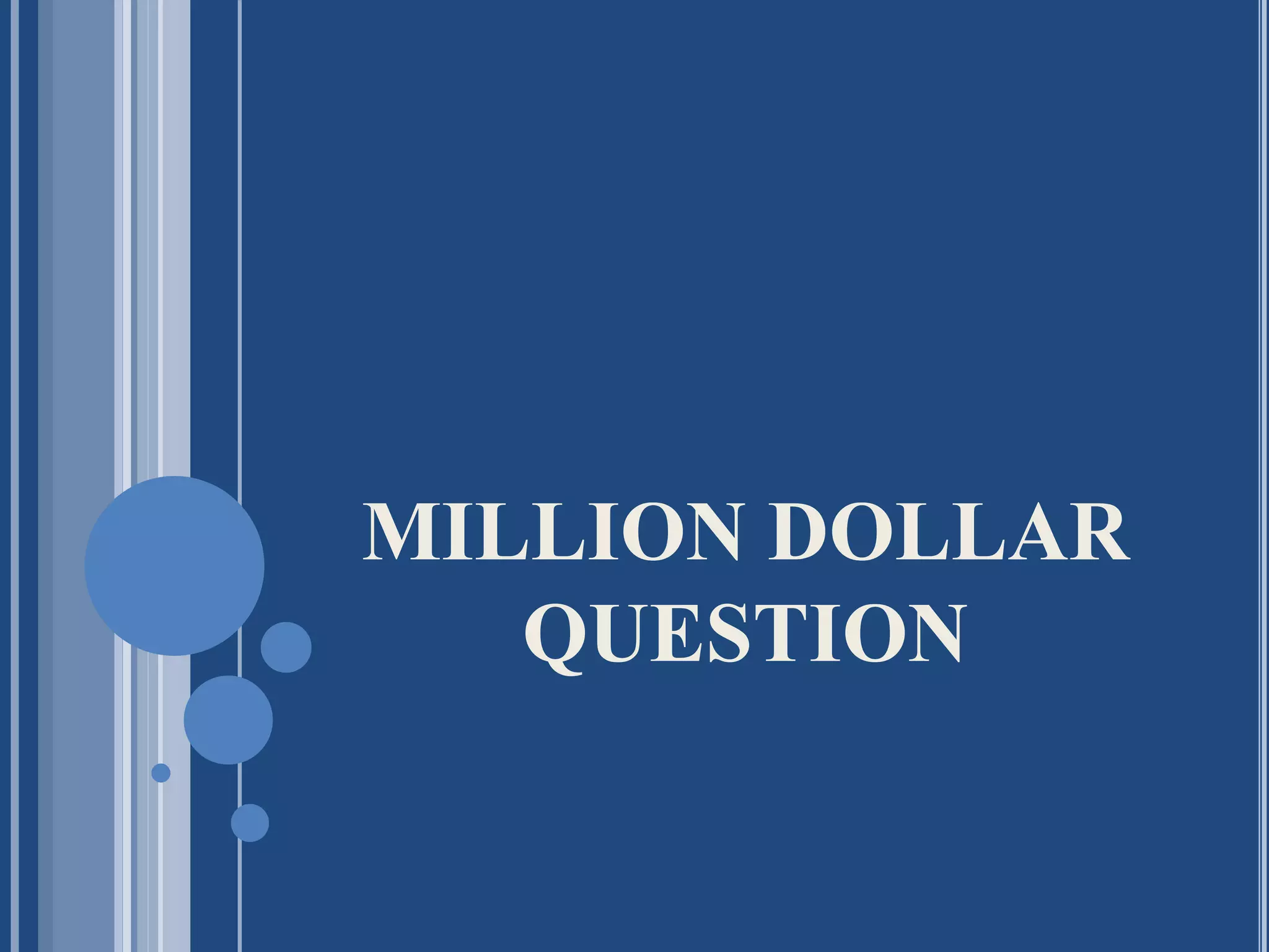 MILLION DOLLAR
QUESTION
 