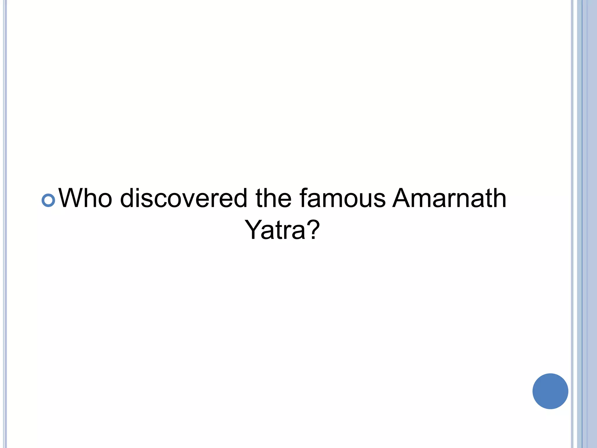 Who discovered the famous Amarnath
Yatra?
 