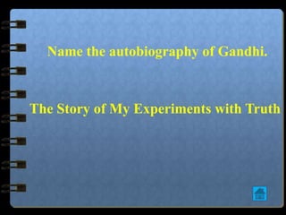 Name the autobiography of Gandhi.
The Story of My Experiments with Truth
 