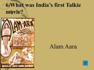 6.What was India’s first Talkie
movie?
Alam Aara
 