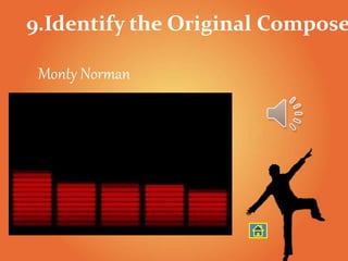 9.Identify the Original Compose
Monty Norman
 