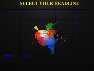 1 2 3 4 5
6 7 8 9 10
11 12 13 14
Aud -1 Aud -2
SELECT YOUR HEADLINE
 