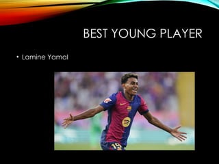 BEST YOUNG PLAYER
• Lamine Yamal
 