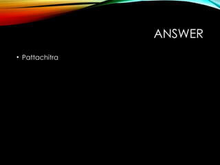 ANSWER
• Pattachitra
 