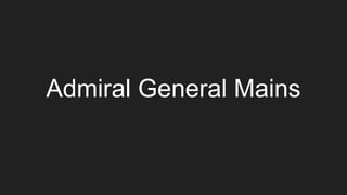 Admiral General Mains
 